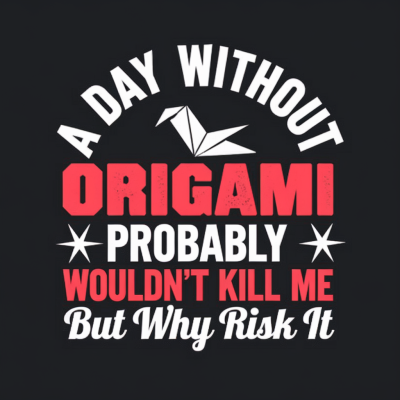 Funny A Day Without Origami T-Shirt