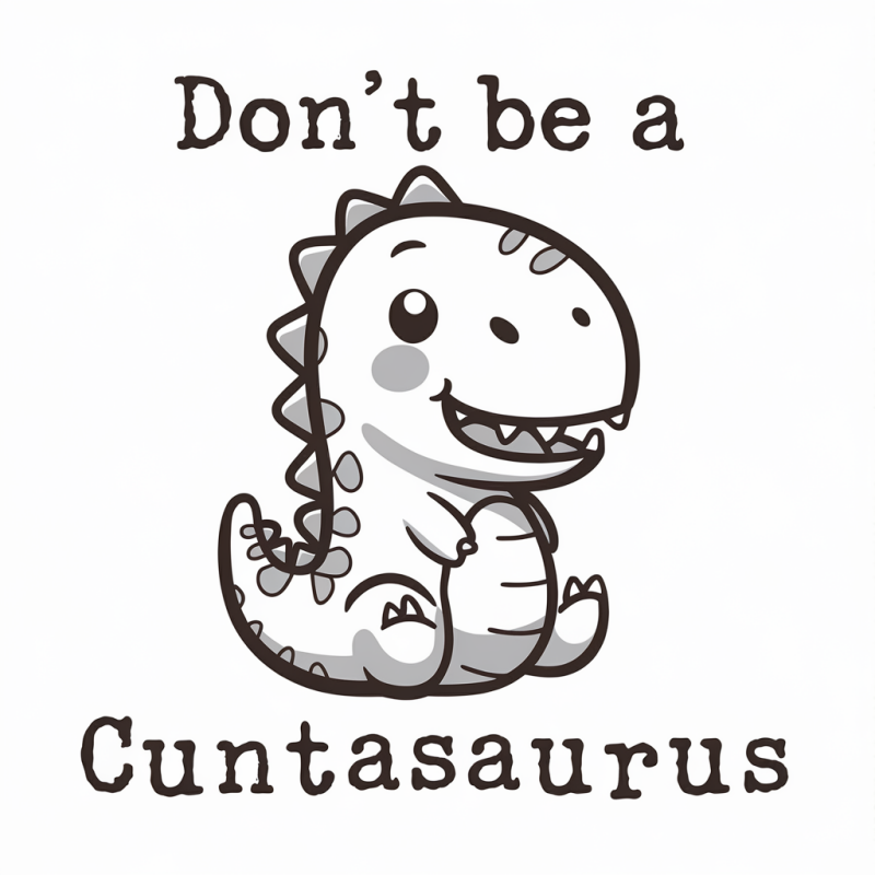 Don't be a Cuntasaurus Funny Dinosaur T-Shirt
