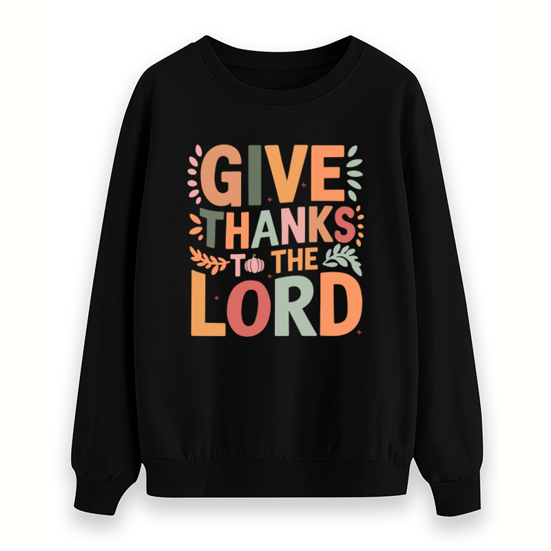 GIVE THANKS TO THE LORD Sweatshirt