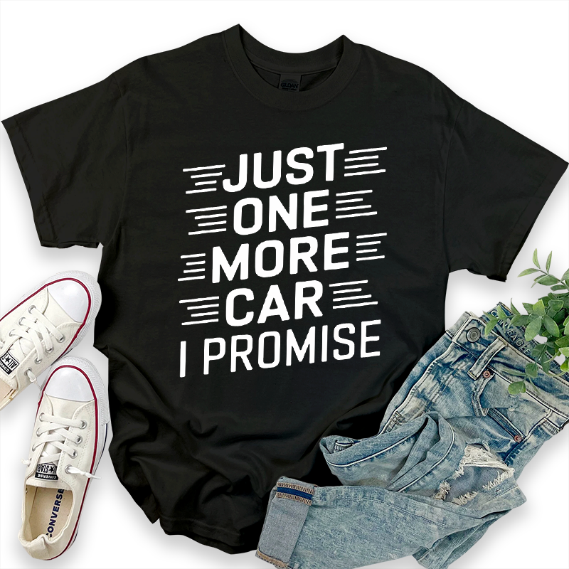 Just One More Car I Promise T-Shirt