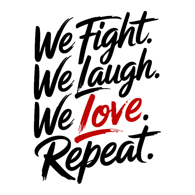 We Fight, We Laugh, We Love, We Repeat T-shirt