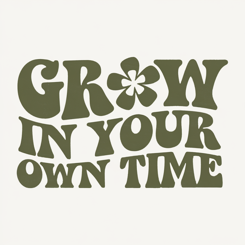 Motivational Graphic T-Shirt - Grow In Your Own Time