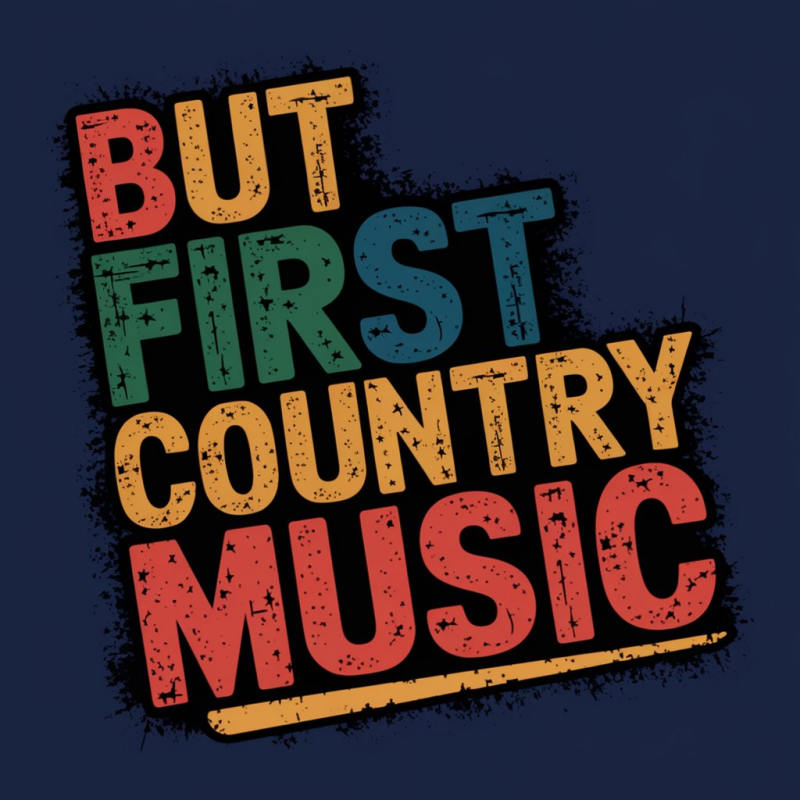 But First Country Music Graphic T-Shirt