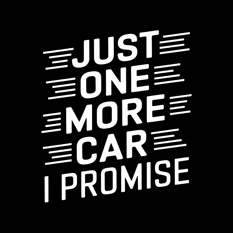 Just One More Car I Promise T-Shirt