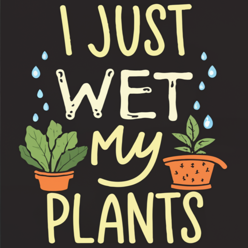 I Just Wet My Plants Funny Gardening T-Shirt