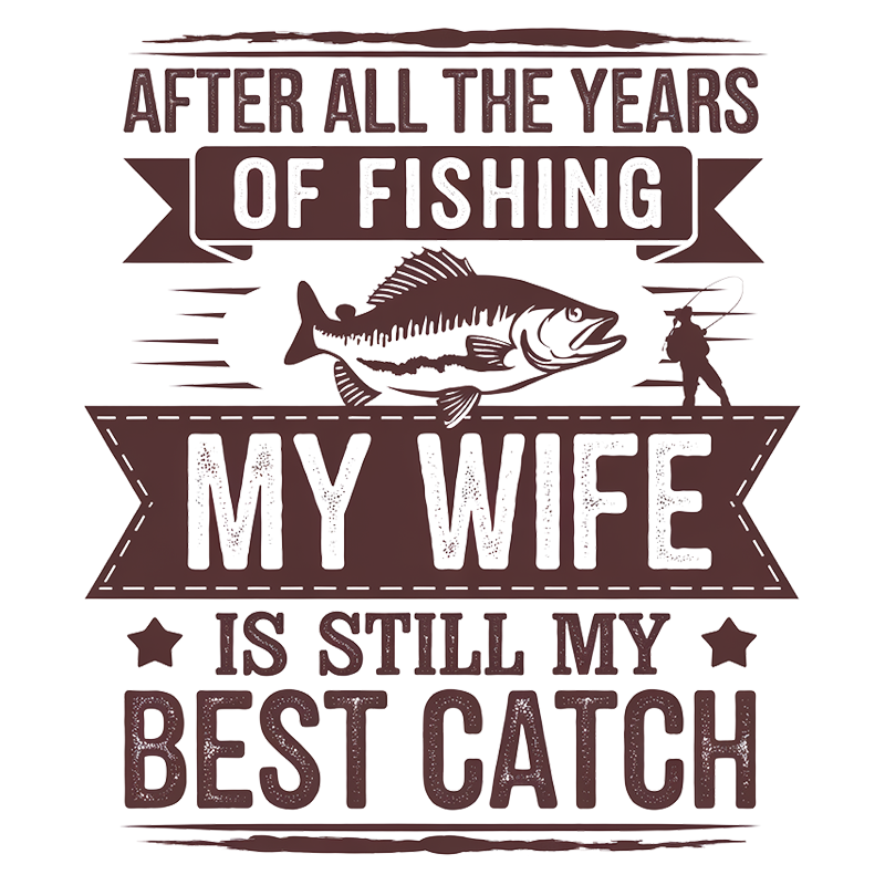 Valentine's Day 'My Wife is Still My Best Catch' Fishing T-Shirt