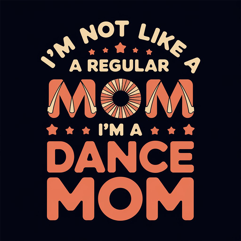 Fun 'I'm Not Like a Regular Mom I'm a Dance Mom' T-Shirt