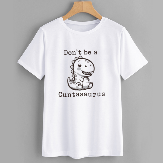 Don't be a Cuntasaurus Funny Dinosaur T-Shirt