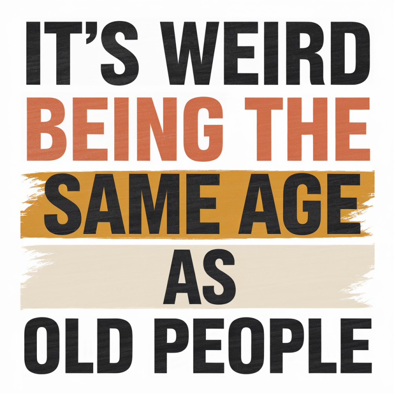 Funny Age Humor Graphic T-Shirt - It's Weird Being the Same Age as Old People