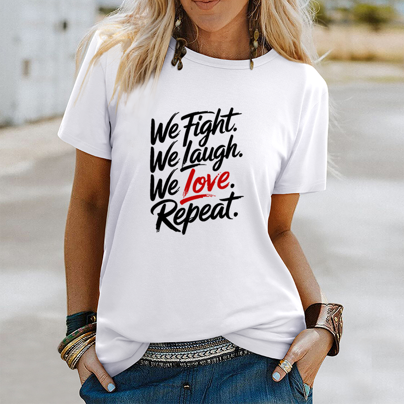 We Fight, We Laugh, We Love, We Repeat T-shirt