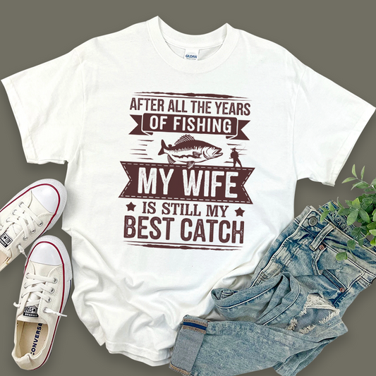 Valentine's Day 'My Wife is Still My Best Catch' Fishing T-Shirt