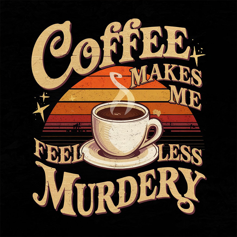 Coffee Makes Me Feel Less Murdery T-shirt
