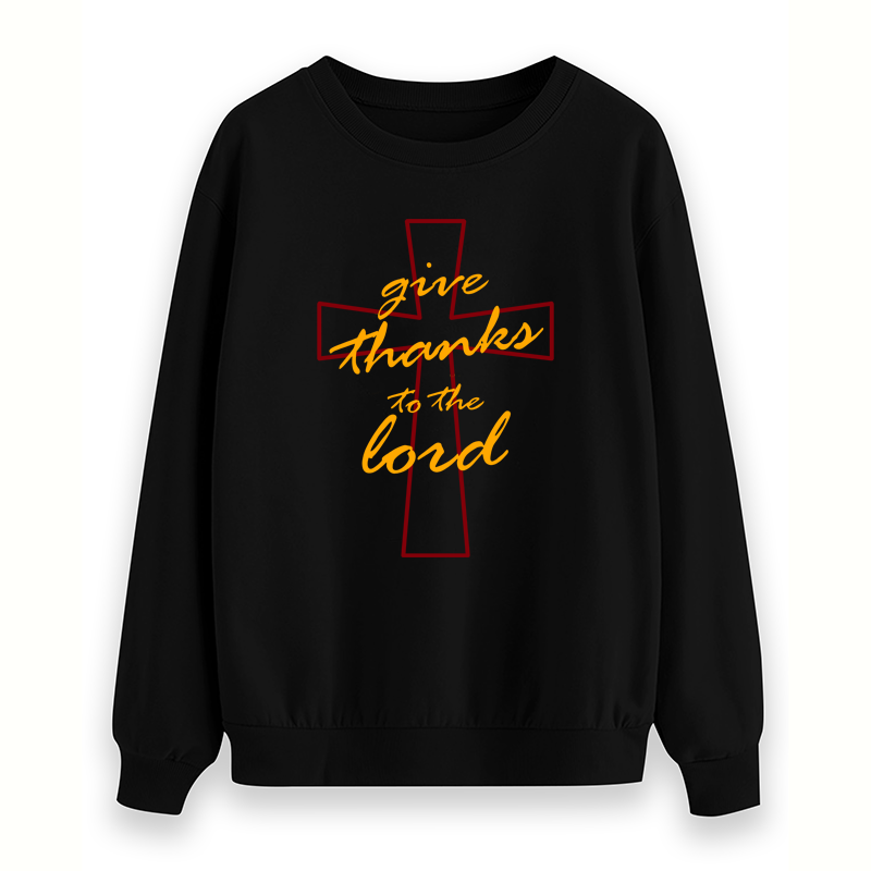 GIVE THANKS TO THE LORD Sweatshirt