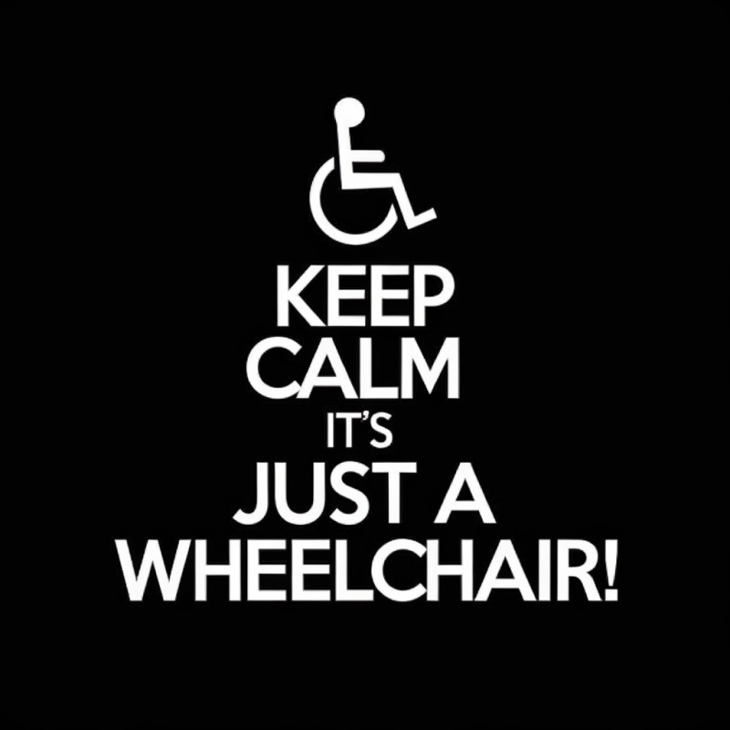 Keep Calm It's Just a Wheelchair T-Shirt