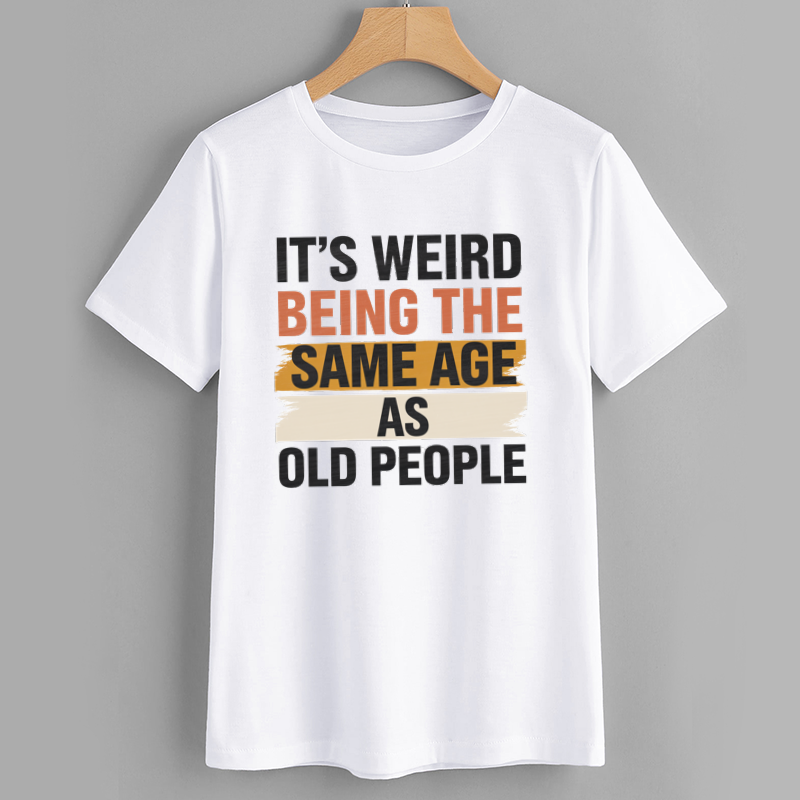 Funny Age Humor Graphic T-Shirt - It's Weird Being the Same Age as Old People