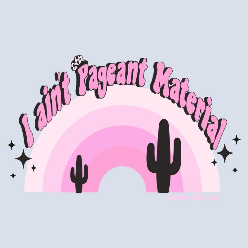 I ain't Pageant Material T-Shirt - Pink Rainbow & Cactus Design