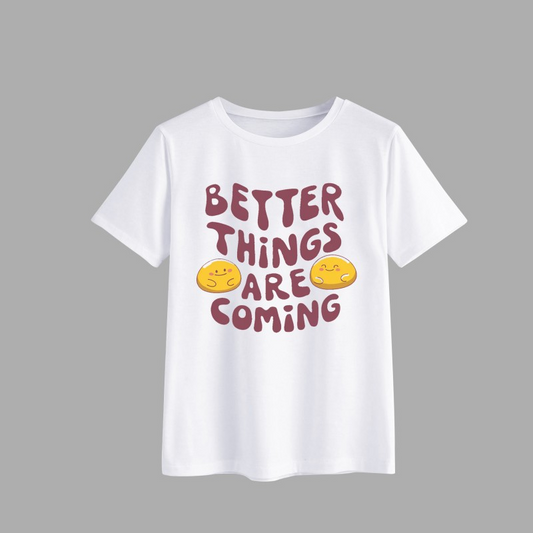 Better Things Are Coming Motivational Graphic T-Shirt