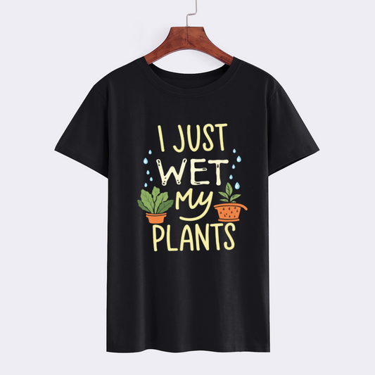 I Just Wet My Plants Funny Gardening T-Shirt
