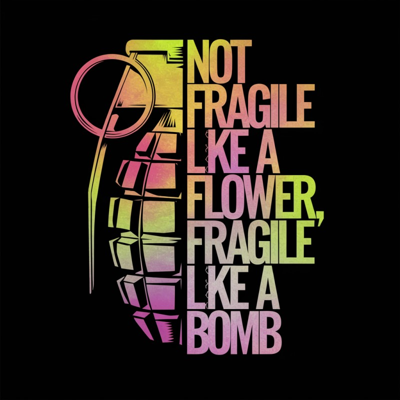 Not Fragile Like A Flower, Fragile Like A Bomb Graphic T-Shirt