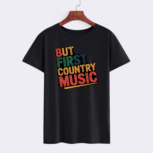 But First Country Music Graphic T-Shirt